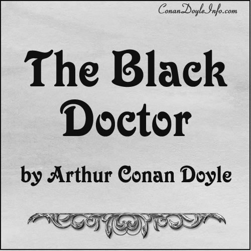 The Black Doctor Quotes by Sir Arthur Conan Doyle